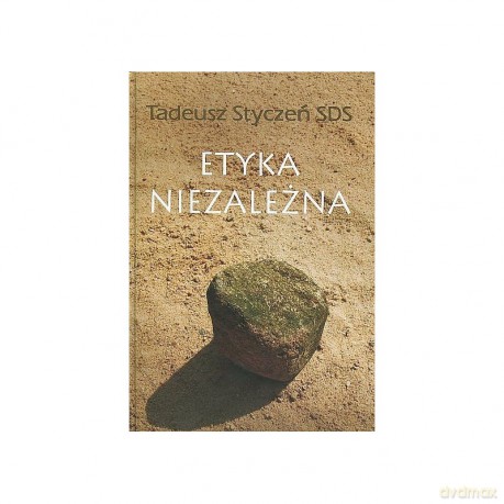 Etyka niezależna Dzieła zebrane 2 - Tadeusz Sds Styczeń [KSIĄŻKA]
