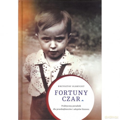 Fortuny czar. Praktyczny poradnik dla przedsiębiorców i adeptów biznesu - Krzysztof Olbrycht [KSIĄŻKA]