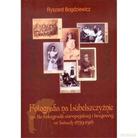 Fotografia na Lubelszczyźnie - Ryszard Bogdziewicz [KSIĄŻKA]