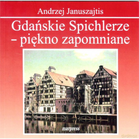 Gdańskie Spichlerze - piękno zapomniane - A. Januszajtis [KSIĄŻKA]