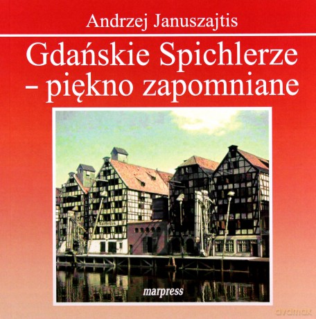 Gdańskie Spichlerze - piękno zapomniane - A. Januszajtis [KSIĄŻKA]