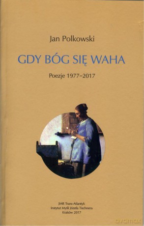 Gdy Bóg się waha. Poezje 1977-2017 - Jan Polkowski [KSIĄŻKA]