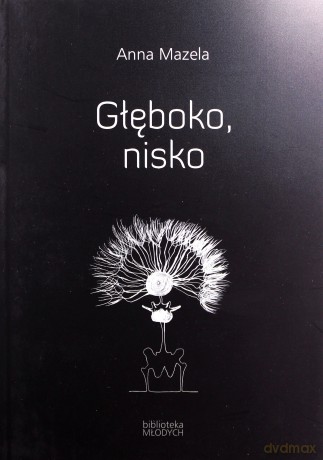 Głęboko, nisko - Anna Mazela [KSIĄŻKA]