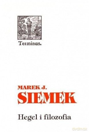 Hegel i Filozofia - Marek Siemek [KSIĄŻKA]