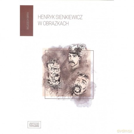 Henryk Sienkiewicz w obrazkach - Wojciech Birek [KSIĄŻKA]