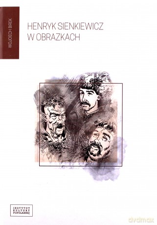 Henryk Sienkiewicz w obrazkach - Wojciech Birek [KSIĄŻKA]