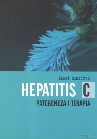 Hepatitis C. Patogeneza i Terapia - Jacek Juszczyk [KSIĄŻKA]