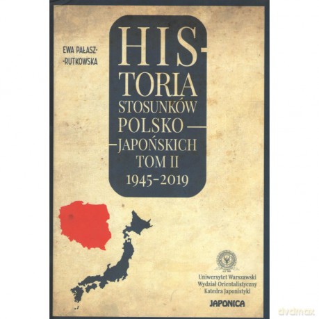 Historia stosunków polsko-japońskich (Tom II) 1945-2019 [KSIĄŻKA]