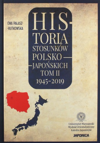 Historia stosunków polsko-japońskich (Tom II) 1945-2019 [KSIĄŻKA]