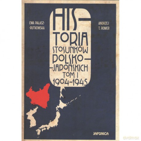 Historia stosunków polsko-japońskich (Tom I) 1904-1945 [KSIĄŻKA]