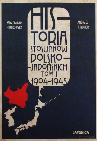 Historia stosunków polsko-japońskich (Tom I) 1904-1945 [KSIĄŻKA]