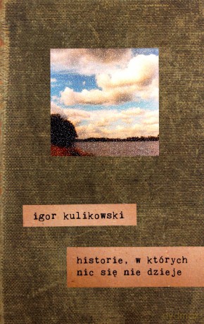 Historie, w których nic się nie dzieje - Igor Kulikowski [KSIĄŻKA]