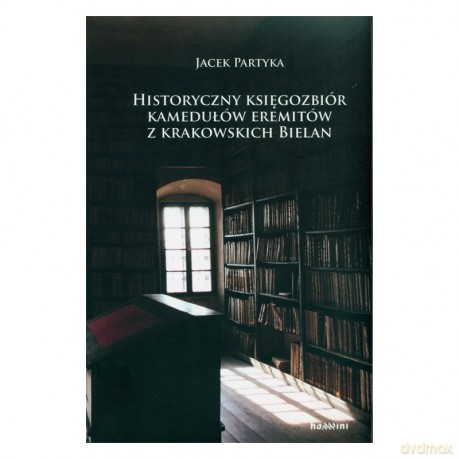 Historyczny księgozbiór kamedułów eremitów z krakowskich Bielan - Jacek Partyka [KSIĄŻKA]