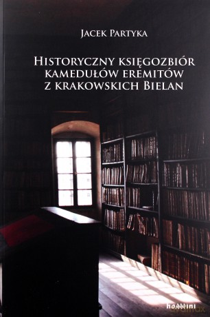 Historyczny księgozbiór kamedułów eremitów z krakowskich Bielan - Jacek Partyka [KSIĄŻKA]