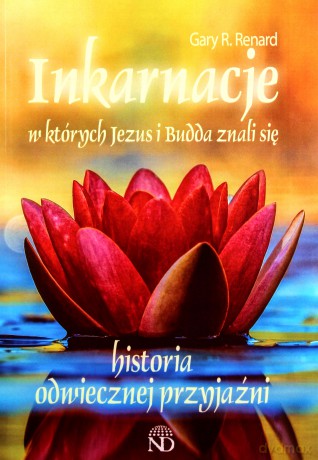Inkarnacje w których Jezus i Budda znali się. Historia odwiecznej przyjaźni - Gary R. Renard [KSIĄŻKA]