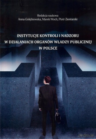 Instytucje kontroli i nadzoru w działaniach organów władzy publicznej w Polsce [KSIĄŻKA]