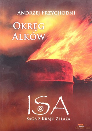 Isa saga z kraju żelaza (Tom 2) Okręg Alków - Andrzej Przychodni [KSIĄŻKA]
