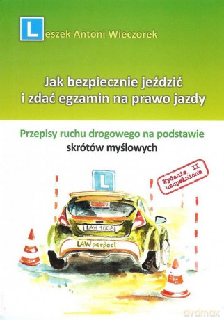 Jak bezpiecznie jeździć i zdać egzamin na prawo jazdy - Leszek Antoni Wieczorek [KSIĄŻKA]
