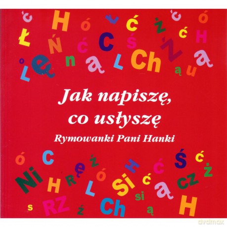 Jak napiszę, co usłyszę. Rymowanki Pani Hanki - Hanna Stankiewicz-Michalska [KSIĄŻKA]