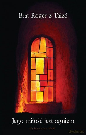 Jego miłość jest ogniem Audiobook - Roger z Taize Brat [KSIĄŻKA]