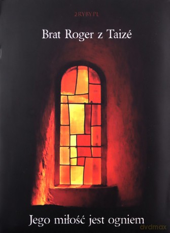 Jego miłość jest ogniem Audiobook - Roger z Taize Brat [KSIĄŻKA]