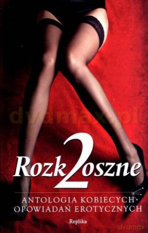 Rozkoszne 2 - Antologia Opowiadań Kobiecych [KSIĄŻKA]