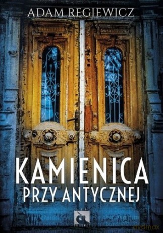 Kamienica przy Antycznej - Adam Regiewicz [KSIĄŻKA]