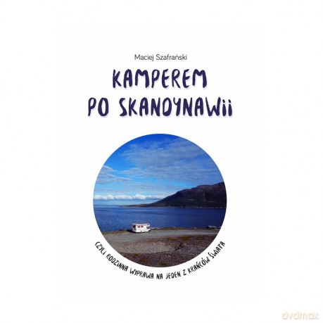 Kamperem po Skandynawii czyli rodzinna wyprawa na jeden z krańców świata - Maciej Szafrański [KSIĄŻKA]