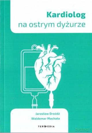 Kardiolog na ostrym dyżurze [KSIĄŻKA]