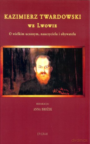 Kazimierz Twardowski we Lwowie. [KSIĄŻKA]
