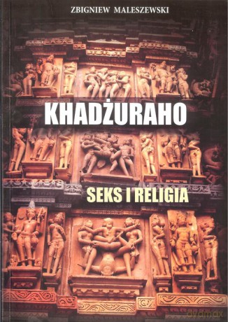 Khadżuraho. Seks i religia - Zbigniew Maleszewski [KSIĄŻKA]