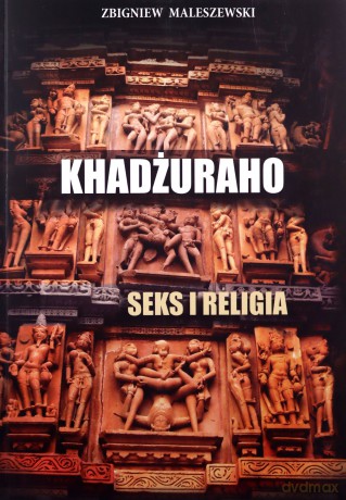 Khadżuraho. Seks i religia - Zbigniew Maleszewski [KSIĄŻKA]