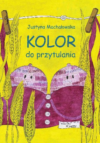 Kolor do przytulania - Justyna Machałowska [KSIĄŻKA]