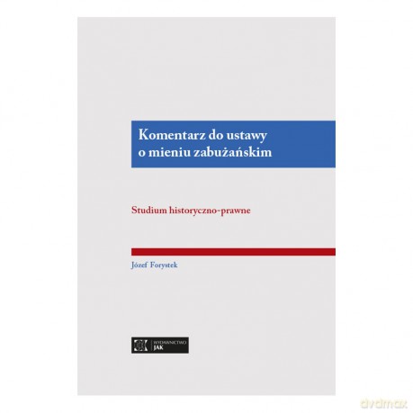 Komentarz do ustawy o mieniuu zabużańskim. Studium historyczno-prawne - Józef Forystek [KSIĄŻKA]