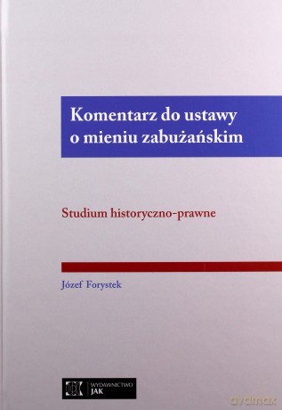 Komentarz do ustawy o mieniuu zabużańskim. Studium historyczno-prawne - Józef Forystek [KSIĄŻKA]
