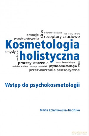 Kosmetologia holistyczna - Marta Kolankowska-Trzcińska [KSIĄŻKA]