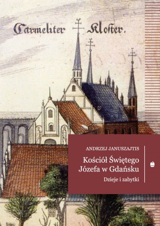 Kościół Świętego Józefa. Dzieje i zabytki - Andrzej Januszajtis [KSIĄŻKA]