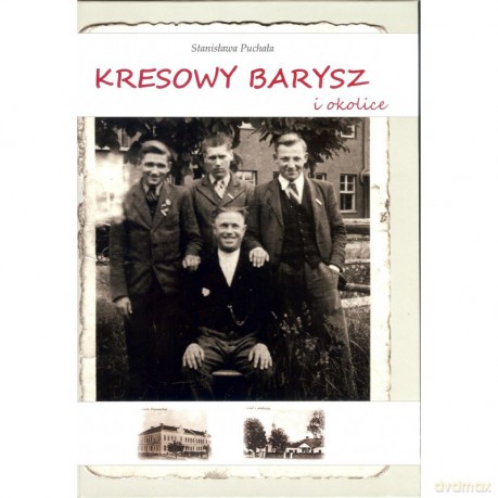 Kresowy Barysz i okolice - Stanisława Puchała [KSIĄŻKA]