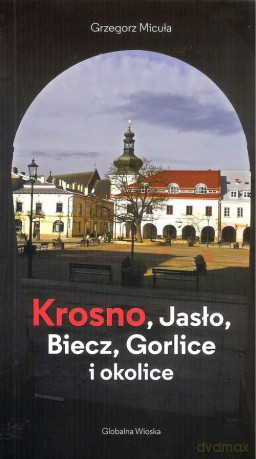 Krosno,Jasło,Biecz,Gorlice i okolice - Grzegorz Micuła [KSIĄŻKA]