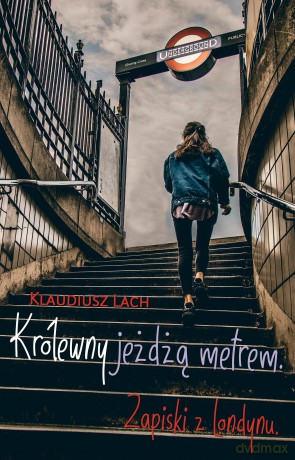 Królewny jeżdżą metrem. Zapiski z londynu - Klaudiusz Lach [KSIĄŻKA]
