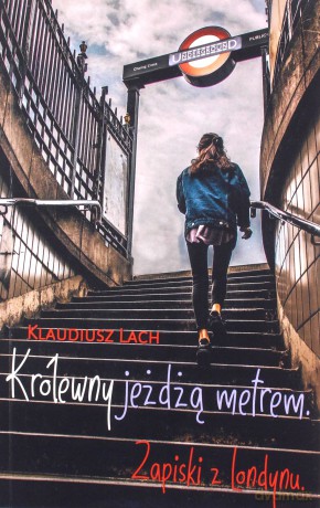 Królewny jeżdżą metrem. Zapiski z londynu - Klaudiusz Lach [KSIĄŻKA]