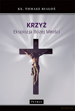 Krzyż Eksplozja Bożej Miłości - Tomasz Białoń [KSIĄŻKA]