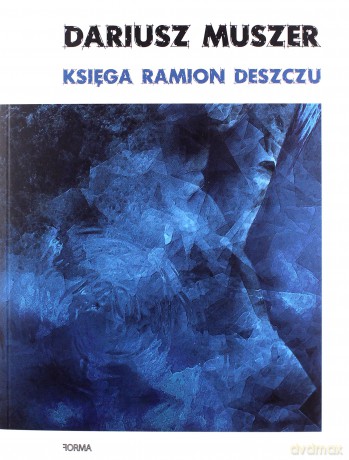 Księga ramion deszczu - Dariusz Muszer [KSIĄŻKA]
