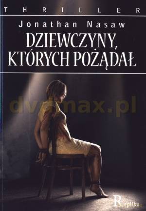 Dziewczyny, których pożądał - Jonathan Nasaw [KSIĄŻKA]