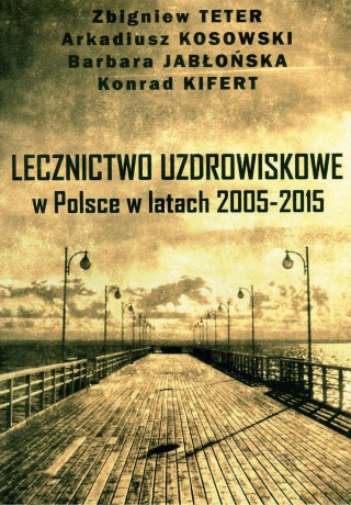 Lecznictwo uzdrowiskowe w Polsce w latach 2005-2015 [KSIĄŻKA]