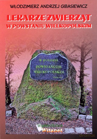 Lekarze zwierząt w Powstaniu Wielkopolskim - A.W Gibasiewicz [KSIĄŻKA]