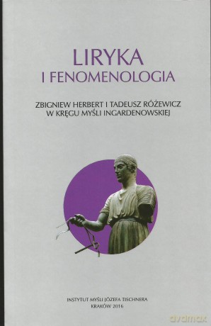 Liryka i fenomenologia. Zbigniew Herbert i Tadeusz Różewicz w kręgu myśli ingardenowskiej [KSIĄŻKA]