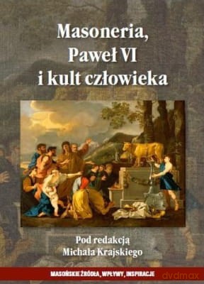 Masoneria, Paweł VI i kult człowieka - Michał Krajski [KSIĄŻKA]
