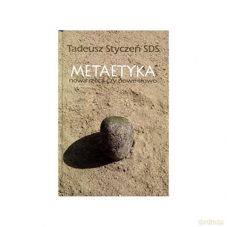 Metaetyka nowa rzecz czy nowe słowo - Tadeusz Sds Styczeń [KSIĄŻKA]
