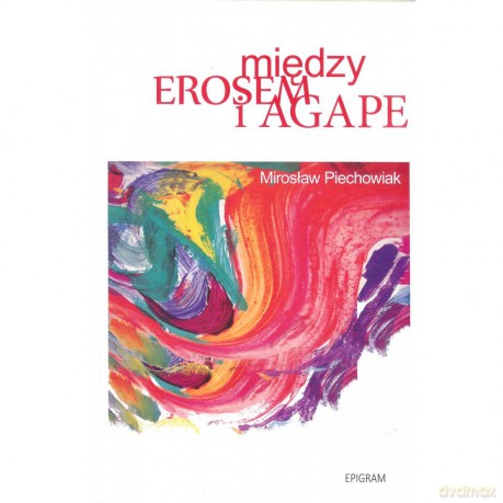 Między erosem a agape - Mirosław Piechowiak [KSIĄŻKA]